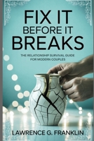 Fix It Before It Breaks: The Relationship Survival Guide for Modern Couples: The Myth of Effortless Love. B0F8VKMBYP Book Cover