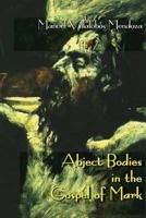 Abject Bodies in the Gospel of Mark 1910928275 Book Cover