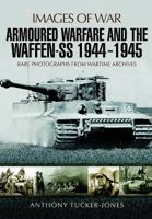 Armoured Warfare and the Waffen-SS 1944-1945: Rare Photographs from Wartime Archives 1473877946 Book Cover