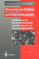 Recycling Von Elektro- Und Elektronikschrott: Einfuhrung in Die Wiederverwertung Fur Industrie, Handel Und Gebietskorperschaften 3642793851 Book Cover