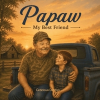 Papaw, My Best Friend A Tribute to Papaws Everywhere: A Heartwarming Story About Faith, Family, and a Special Papaw B0H5FRGTHF Book Cover