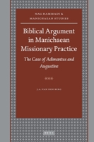Biblical Argument in Manichaean Missionary Practice: The Case of Adimantus and Augustine 9004180346 Book Cover