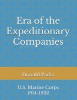 Era of the Expeditionary Companies: U.S. Marine Corps 1914-1932 B0CK3XKCC1 Book Cover