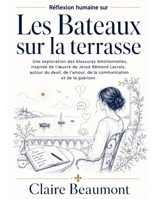 Réflexion humaine sur Les Bateaux sur la terrasse: Une exploration des blessures émotionnelles, inspirée de l’œuvre de Jessé Rémond Lacroix, autour du ... et de la guérison (French Edition) B0HF2QFVNH Book Cover