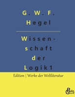 Wissenschaft der Logik: Teil 1 - Die objektive Logik 3966374382 Book Cover