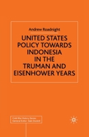 United States Policy Towards Indonesia in the Truman and Eisenhower Years 1349419648 Book Cover