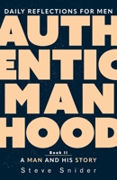 Authentic Manhood : A Man and His Story 1963265467 Book Cover