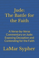 Jude: The Battle for the Faith: A Verse-by-Verse Commentary on Jude: Exposing Deception and Contending for the Faith B0H6CB1W9Q Book Cover