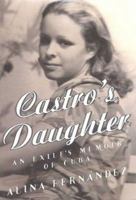 Castro's Daughter : An Exile's Memoir of Cuba 031224293X Book Cover