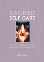 Sacred Self-Care: Everyday Rituals for a More Joyful and Meaningful Life 1783255943 Book Cover