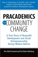 Pracademics and Community Change: A True Story of Nonprofit Development and Social Entrepreneurship During Welfare Reform 1933478985 Book Cover