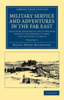 Military Service and Adventures in the Far East: Including Sketches of the Campaigns Against the Afghans in 1839, and the Sikhs in 1845-6 1108045782 Book Cover