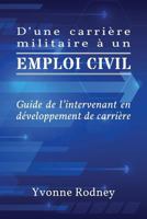 D'Une Carriere Militaire a Un Emploi Civil: Guide de L'Intervenant En Developpement de Carriere 1988066115 Book Cover