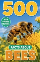 500 Fascinating Facts About Bees: Explore The Intricate World Of Tiny Winged Workers With Trivia For Kids And Adults (Awesome Wildlife Explorers) B0H2F7T38Y Book Cover