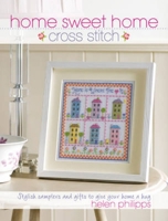 Home Sweet Home Cross Stitch: Stylish Samplers and Gifts to Give Your Home a Hug 0715332902 Book Cover