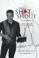 From Shot to Shout: What God Can Do with a Sinner Like Me 1489727698 Book Cover