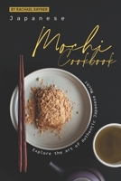 Japanese Mochi Cookbook: Explore the art of authentic Japanese Mochi B084DGWQKZ Book Cover