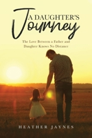A Daughter's Journey: The Love Between a Father and Daughter Knows No Distance 1524633208 Book Cover