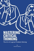 Mastering Critical Thinking: The Art of Logical Problem Solving B0BW2H5MRG Book Cover