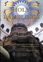 Holy Ramblings: Travelogues, Commentaries, and Meditations On Pilgrimages Far and Near 057822951X Book Cover