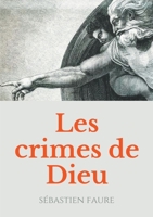 Les Crimes de Dieu: R?flexions sur l'existence de Dieu par un libre penseur, anarchiste, et franc-ma?on. 2322241490 Book Cover