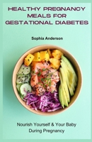 Healthy pregnancy meals for gestational diabetes: Nourish Yourself & Your Baby During Pregnancy B0CWPGLWQY Book Cover