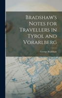 Bradshaw's Notes For Travellers In Tyrol And Vorarlberg... 1016926677 Book Cover