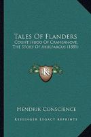 Tales of Flanders. Count Hugo of Cranenhove, the Story of Abulfargus 1434407063 Book Cover