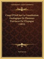 Coup D'Oeil Sur La Constitution Geologique De Plusieurs Provinces De L'Espagne (1853) 1166718093 Book Cover