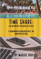 Time Share: An Anthology on Aging in Place: A Remembered/Imagined Past, an Imagined Future 0578582538 Book Cover