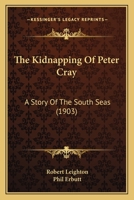 The Kidnapping of Peter Cray: A Story of the South Seas 1167224930 Book Cover