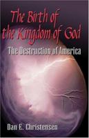 The Birth of the Kingdom of God: The Destruction of America 1413743358 Book Cover