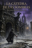 La cátedra de las sombras: Las Crónicas de Piedra Franca: Volumen I. (Spanish Edition) B0GL242G4K Book Cover