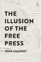 The Illusion of the Free Press 1509938249 Book Cover