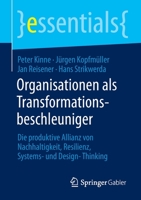 Organisationen als Transformationsbeschleuniger: Die produktive Allianz von Nachhaltigkeit, Resilienz, Systems- und Design-Thinking (essentials) 3662655292 Book Cover