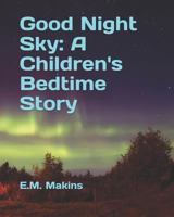 Good Night Sky: A Children's Bedtime Story 1794127240 Book Cover