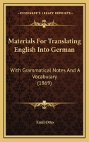 Materials for Translating English Into German: With Grammatical Notes and a Vocabulary 1022019430 Book Cover