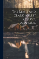 The Lewis and Clark Forest Reserve, Montana 1022768891 Book Cover