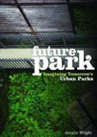 Future Park: Imagining Tomorrow's Urban Parks 0643100334 Book Cover