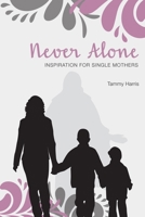 Never Alone: Inspiration for Single Mothers 153700297X Book Cover