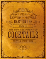 The Curious Bartender Volume II: The New Testament of Cocktails 184975893X Book Cover