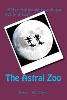 The Astral Zoo 0615584721 Book Cover