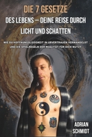 Die 7 Gesetze des Lebens – Deine Reise durch Licht und Schatten: Wie Du Hoffnungslosigkeit in Urvertrauen verwandelst und die Spielregeln der Realität für Dich nutzt (German Edition) B0DXCY2HXS Book Cover