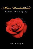 Miss. Understood: Poems of Longing 1453513558 Book Cover