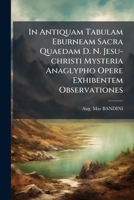 In Antiquam Tabulam Eburneam Sacra Quaedam D. N. Jesu-Christi Mysteria Anaglypho Opere Exhibentem Observationes 127278973X Book Cover