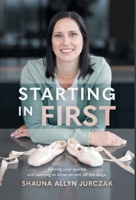 Starting in First: Finding your sparkle and learning to shine on and off the stage. 1038355788 Book Cover