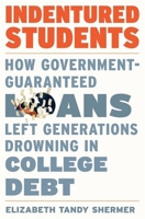 Indentured Students: How Government-Guaranteed Loans Left Generations Drowning in College Debt 0674251482 Book Cover