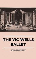 The Vic-Wells Ballet 1445511819 Book Cover