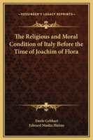 The Religious And Moral Condition Of Italy Before The Time Of Joachim Of Flora 1425340946 Book Cover