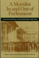 A Moralist In and Out of Parliament: John Stuart Mill at Westminster, 1865-1868 080205949X Book Cover
